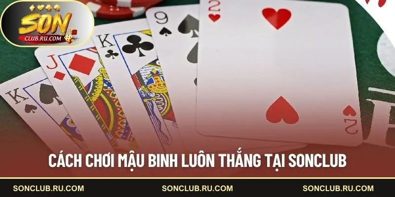 Cách chơi mậu binh luôn thắng tại SONCLUB