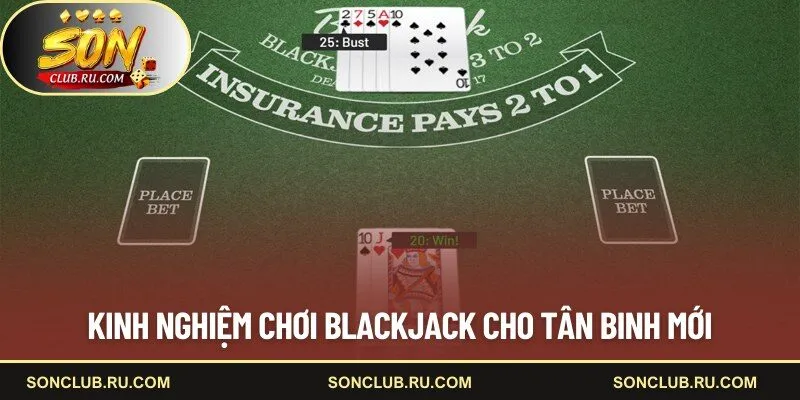 Kinh nghiệm chơi Blackjack cho tân binh mới