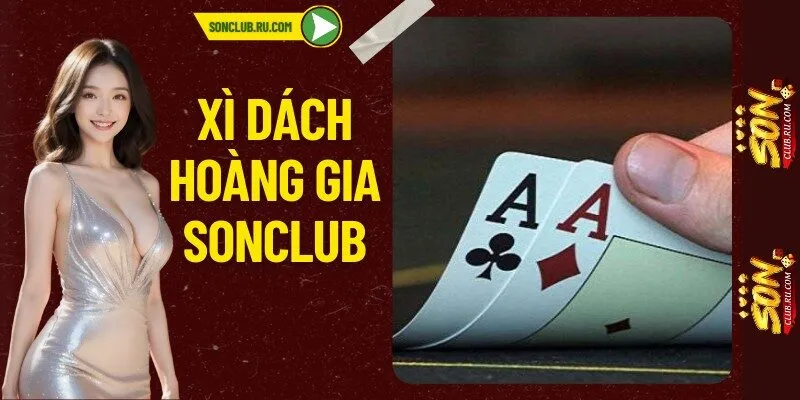 Xì dách hoàng gia Sonclub